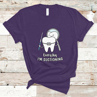 Everyday I'm Suctioning Funny Dental Assistant T Shirt - Wonder Print Shop
