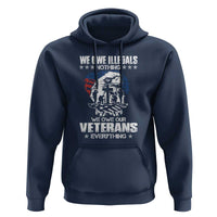 We Owe Illegals Nothing, Veterans Everything Hoodie Perfect Gift for Veterans, Grandpa, Dad - Memorial Day & Veterans Day