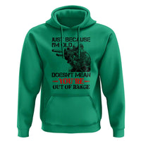 Just Because I'm Old - Funny Sniper Design Hoodie - You're Out of Range Veteran Gift