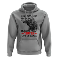 Just Because I'm Old - Funny Sniper Design Hoodie - You're Out of Range Veteran Gift