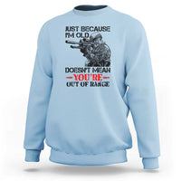 Just Because I'm Old - Funny Sniper Design Sweatshirt - You're Out of Range Veteran Gift - Wonder Print Shop