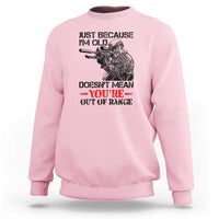 Just Because I'm Old - Funny Sniper Design Sweatshirt - You're Out of Range Veteran Gift - Wonder Print Shop