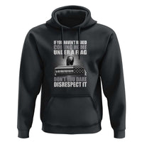 If You Haven't Risked Coming Home Under a Flag - Patriotic Veteran Quote Hoodie Respect the Flag