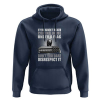 If You Haven't Risked Coming Home Under a Flag - Patriotic Veteran Quote Hoodie Respect the Flag