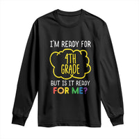 I am Ready for 4th Grade Long Sleeve Shirt Funny Fourth Grade Back to School Kids Gift