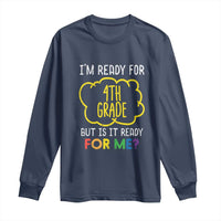 I am Ready for 4th Grade Long Sleeve Shirt Funny Fourth Grade Back to School Kids Gift