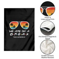 We Are On a Break Funny Last Day of School Garden Flag Summer Break Teacher Gift
