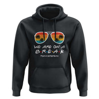We Are On a Break Hoodie Last Day of School, Summer Break Sunglasses - Wonder Print Shop