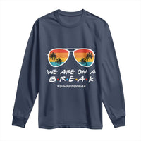 We Are On a Break Funny Last Day of School Long Sleeve Shirt Summer Break Teacher Gift