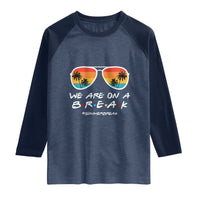 We Are On a Break Funny Last Day of School Raglan Shirt Summer Break Teacher Gift