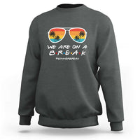 We Are On a Break Sweatshirt Last Day of School, Summer Break Sunglasses - Wonder Print Shop