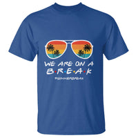 We Are On a Break T Shirt Last Day of School, Summer Break Sunglasses - Wonder Print Shop