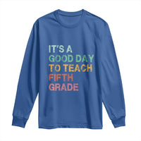 It is A Good Day To Teach 5th Grade Long Sleeve Shirt Vintage Back to School Teacher