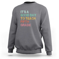 It's A Good Day To Teach 5th Grade Sweatshirt Vintage Back to School - Wonder Print Shop