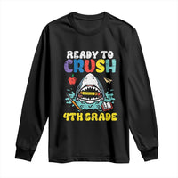 Shark Ready To Crush 4th Grade Long Sleeve Shirt Cool Boys First Day of School Gift