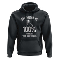 My Meat Is 100% Going In Your Mouth Today Funny BBQ Grilling Hoodie - Wonder Print Shop