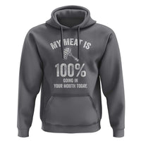 My Meat Is 100% Going In Your Mouth Today Funny BBQ Grilling Hoodie - Wonder Print Shop