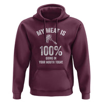 My Meat Is 100% Going In Your Mouth Today Funny BBQ Grilling Hoodie - Wonder Print Shop