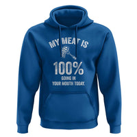 My Meat Is 100% Going In Your Mouth Today Funny BBQ Grilling Hoodie - Wonder Print Shop