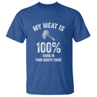 My Meat Is 100% Going In Your Mouth Today Funny BBQ Grilling T Shirt - Wonder Print Shop