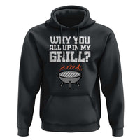 BBQ Dad Hoodie Why You All Up In My GrillFunny Barbecue - Wonder Print Shop