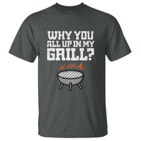 BBQ Dad T Shirt Why You All Up In My GrillFunny Barbecue - Wonder Print Shop