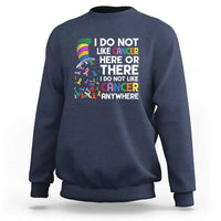 I Do Not Like Cancer Here or There - Funny Cancer Awareness Sweatshirt - Wonder Print Shop