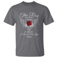 This Rose Is for My Mother in Heaven - Memorial Tribute T Shirt I Love & Miss You Mom Angel Wings Design - Wonder Print Shop