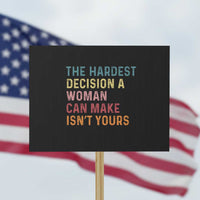 The Hardest Decision a Woman Can Make Isn't Yours – Feminist Women's Rights Protest Sign - Wonder Print Shop