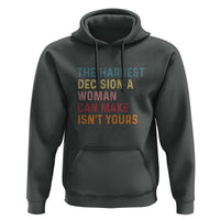 The Hardest Decision a Woman Can Make Isn't Yours – Feminist Women's Rights Hoodie