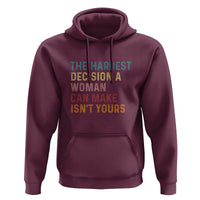 The Hardest Decision a Woman Can Make Isn't Yours – Feminist Women's Rights Hoodie