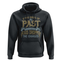 If You Bring Up My Past, Jesus Dropped the Charges Hoodie Christian Faith & Forgiveness