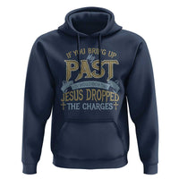If You Bring Up My Past, Jesus Dropped the Charges Hoodie Christian Faith & Forgiveness