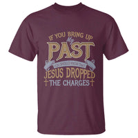 If You Bring Up My Past, Jesus Dropped the Charges T Shirt Christian Faith & Forgiveness - Wonder Print Shop
