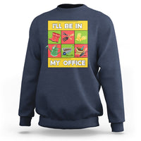 Funny Gardening Sweatshirt I'll Be In My Office - Wonder Print Shop
