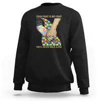 Autism Support Sweatshirt Your Fight Is My Fight Together Hand In Hand - Wonder Print Shop