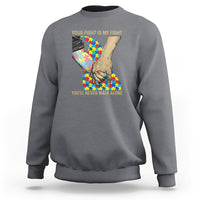 Autism Support Sweatshirt Your Fight Is My Fight Together Hand In Hand - Wonder Print Shop