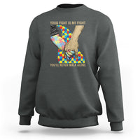 Autism Support Sweatshirt Your Fight Is My Fight Together Hand In Hand - Wonder Print Shop