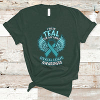 Cervical Cancer Awareness T Shirt I Wear Teal For My Mom Shirt - Wonder Print Shop