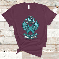 Cervical Cancer Awareness T Shirt I Wear Teal For My Mom Shirt - Wonder Print Shop