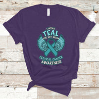 Cervical Cancer Awareness T Shirt I Wear Teal For My Mom Shirt - Wonder Print Shop
