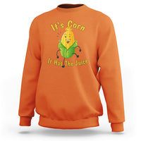 Lyric Sweatshirt It's Corn A Big Lump With Knobs It Has The Juice Its Corn - Wonder Print Shop