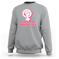 Not Today Patriarchy Feminist Girl Power Women's Rights Day Sweatshirt - Wonder Print Shop