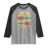 Juneteenth 1865 Raglan Shirt Not July 4th Because My Ancestors Weren't Free in 1776