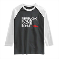 Juneteenth Breaking Every Chain Raglan Shirt Since 1865