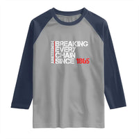 Juneteenth Breaking Every Chain Raglan Shirt Since 1865
