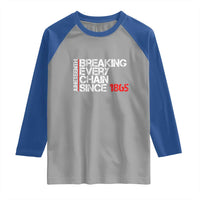 Juneteenth Breaking Every Chain Raglan Shirt Since 1865