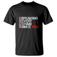 Juneteenth Breaking Every Chain T Shirt Since 1865 - Wonder Print Shop