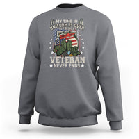 Veteran Sweatshirt My Time In Uniform Is Over But Being A Veteran Never Ends - Wonder Print Shop