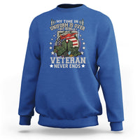 Veteran Sweatshirt My Time In Uniform Is Over But Being A Veteran Never Ends - Wonder Print Shop